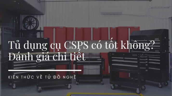 Tủ dụng cụ CSPS có tốt không