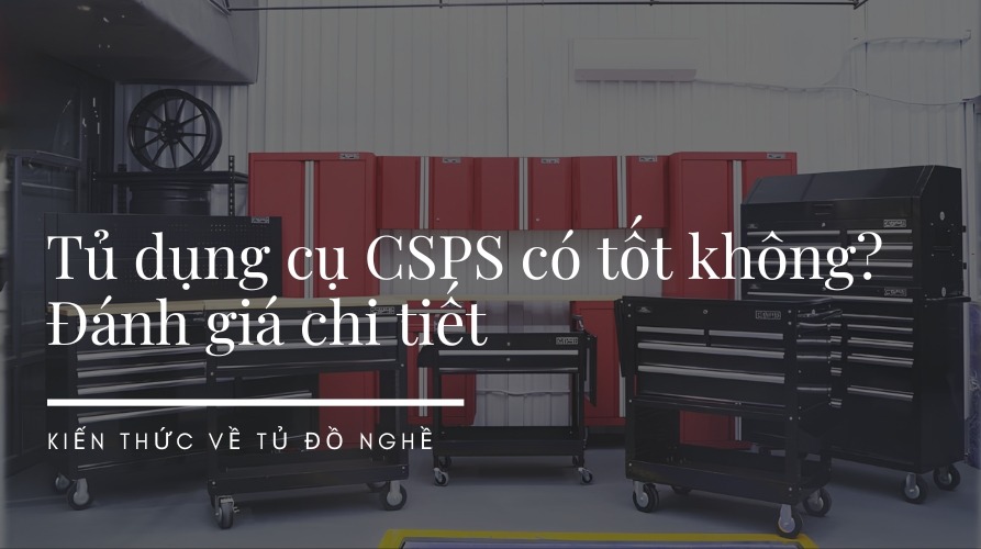 Tủ dụng cụ CSPS có tốt không