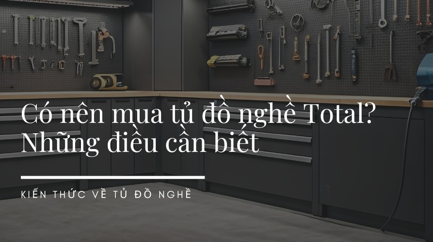Có nên mua tủ đồ nghề Total