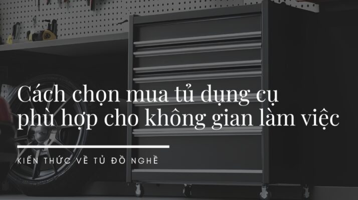 cách chọn mua tủ dụng cụ