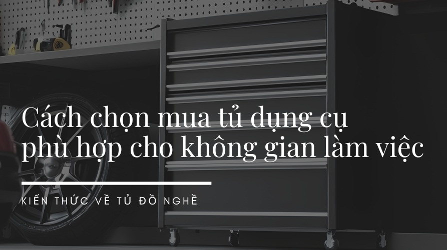 cách chọn mua tủ dụng cụ